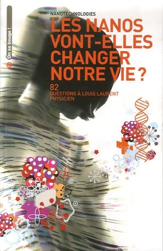 Nanotechnologies, les nanos vont-elles changer notre vie ?: 82 Questions à Louis Laurent Physicien 9782916647036