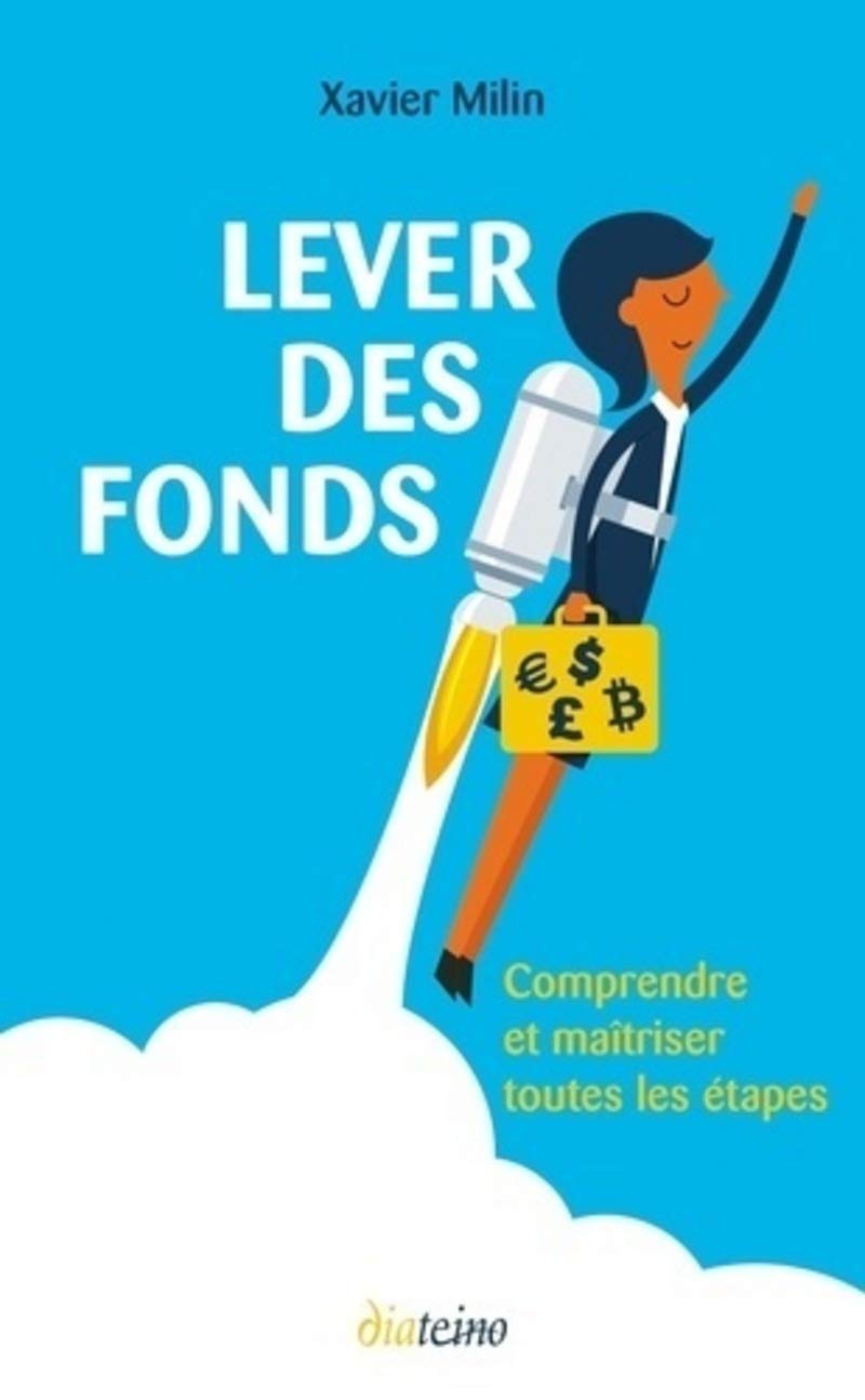 Lever des fonds - Comprendre et maîtriser toutes les étapes 9782354562960