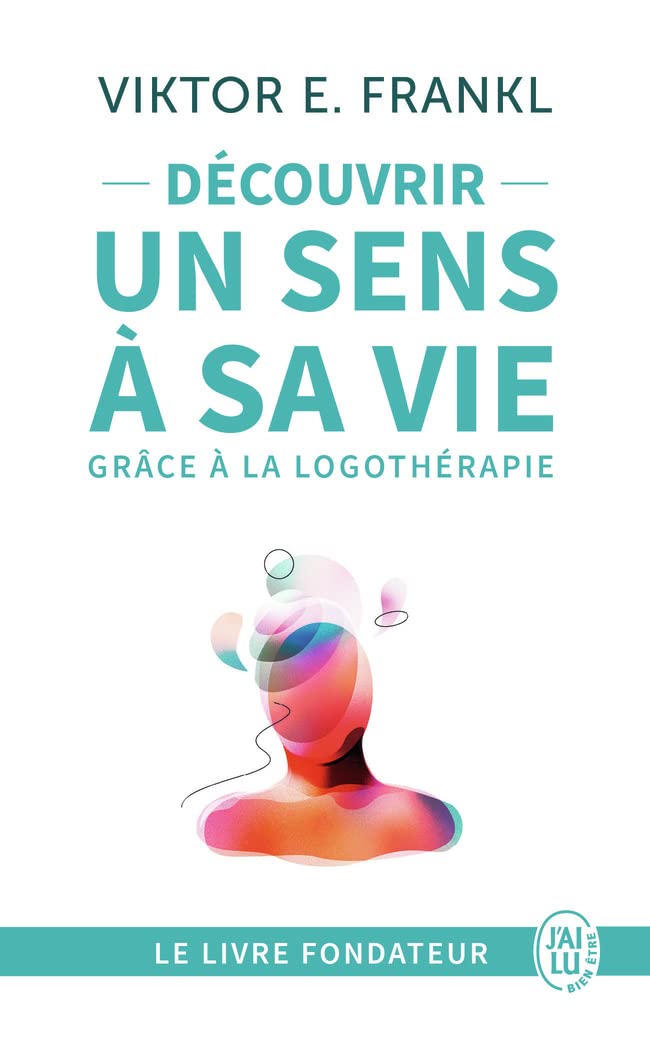 Découvrir un sens à sa vie grâce à la logothérapie: Le témoignage et les leçons de vie d'un grand homme 9782290024829