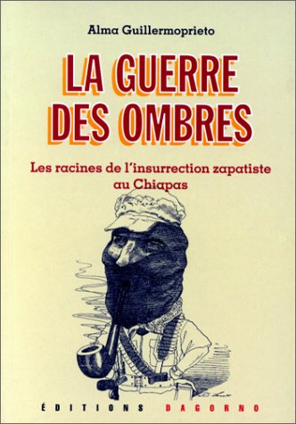 La guerre des ombres: Les racines de l'insurrection zapatiste au Chiapas 9782910019235