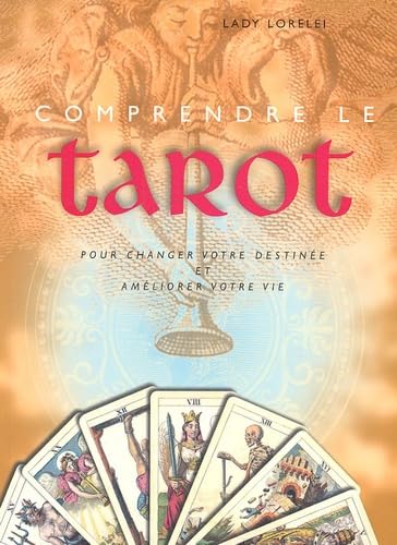Comprendre le tarot: Pour changer votre destinée et améliorer votre vie 9782858294039