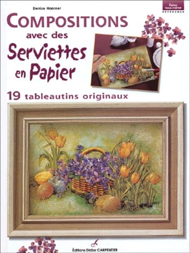 Compositions avec des serviettes en papier: 19 tableautins originaux 9782841672356