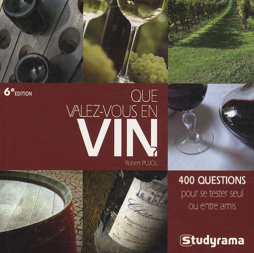 Que valez-vous en vin ?: 400 questions pour se tester seul ou entre amis 9782759008599