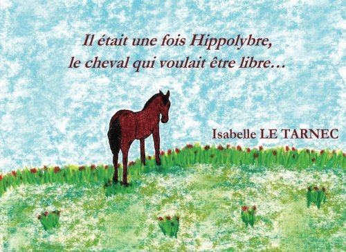 Il etait une fois Hippolybre, le cheval qui voulait etre libre...: Le respect des differences, l'autisme, la liberte, le bonheur. 9791094349267