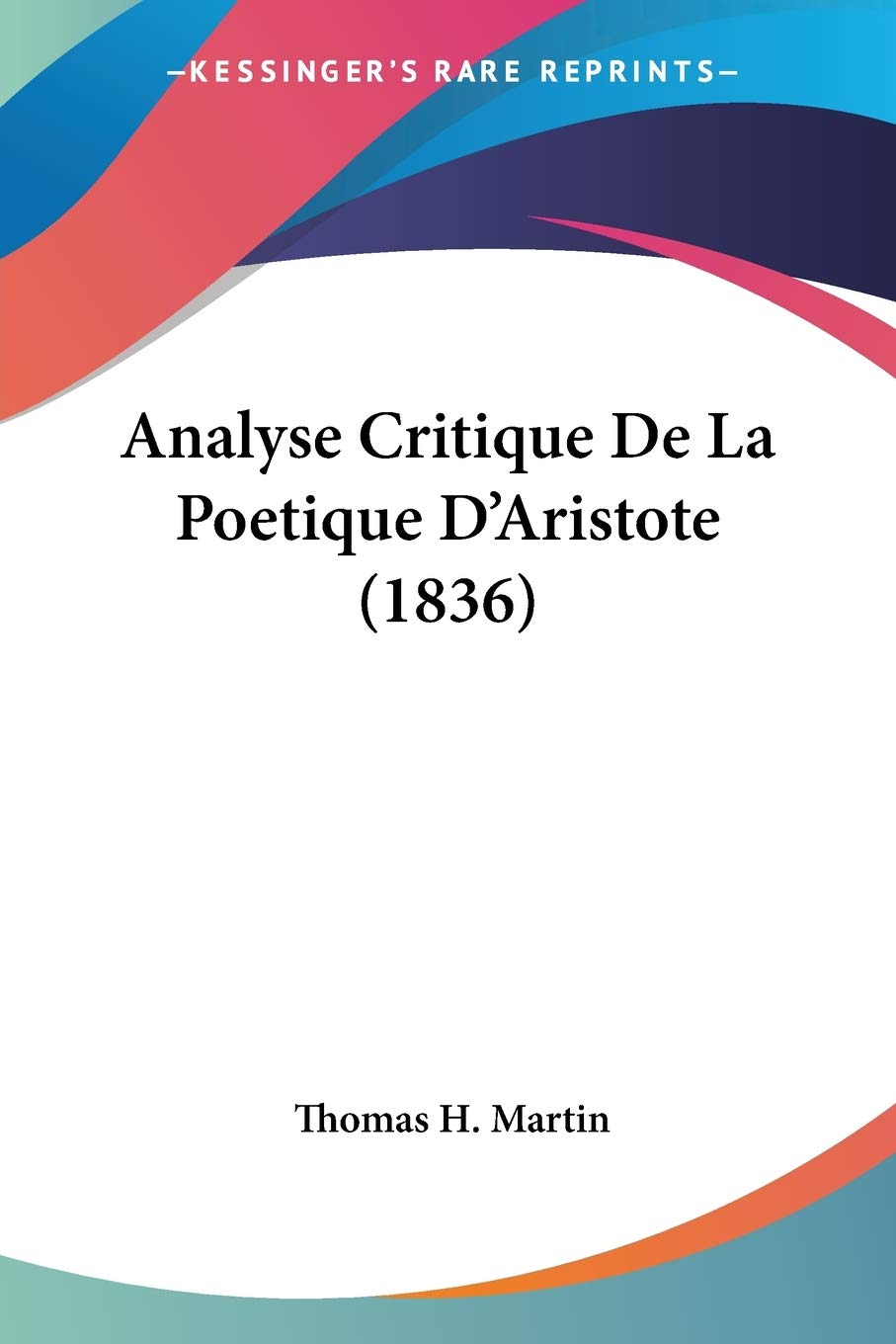 Analyse Critique De La Poetique D'Aristote (1836) 9781160299015