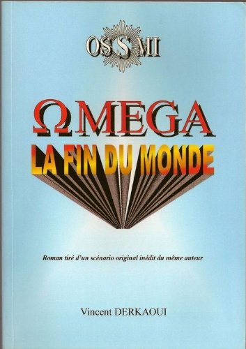 Omega, la fin du monde : Roman tiré d'un scénario original inédit du même auteur (Révélations initiatiques) 9782905732187
