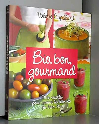Bio, bon, gourmand : Mes recettes pour cuisiner les aliments du bien-être 3780752613990