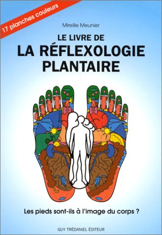 Le Livre de la réflexologie plantaire : Les pieds sont-ils à l'image du corps ? 9782857076544