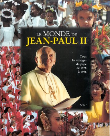 Le monde de Jean-Paul II: Tous les voyages du pape de 1978 à 1996 9782263024757