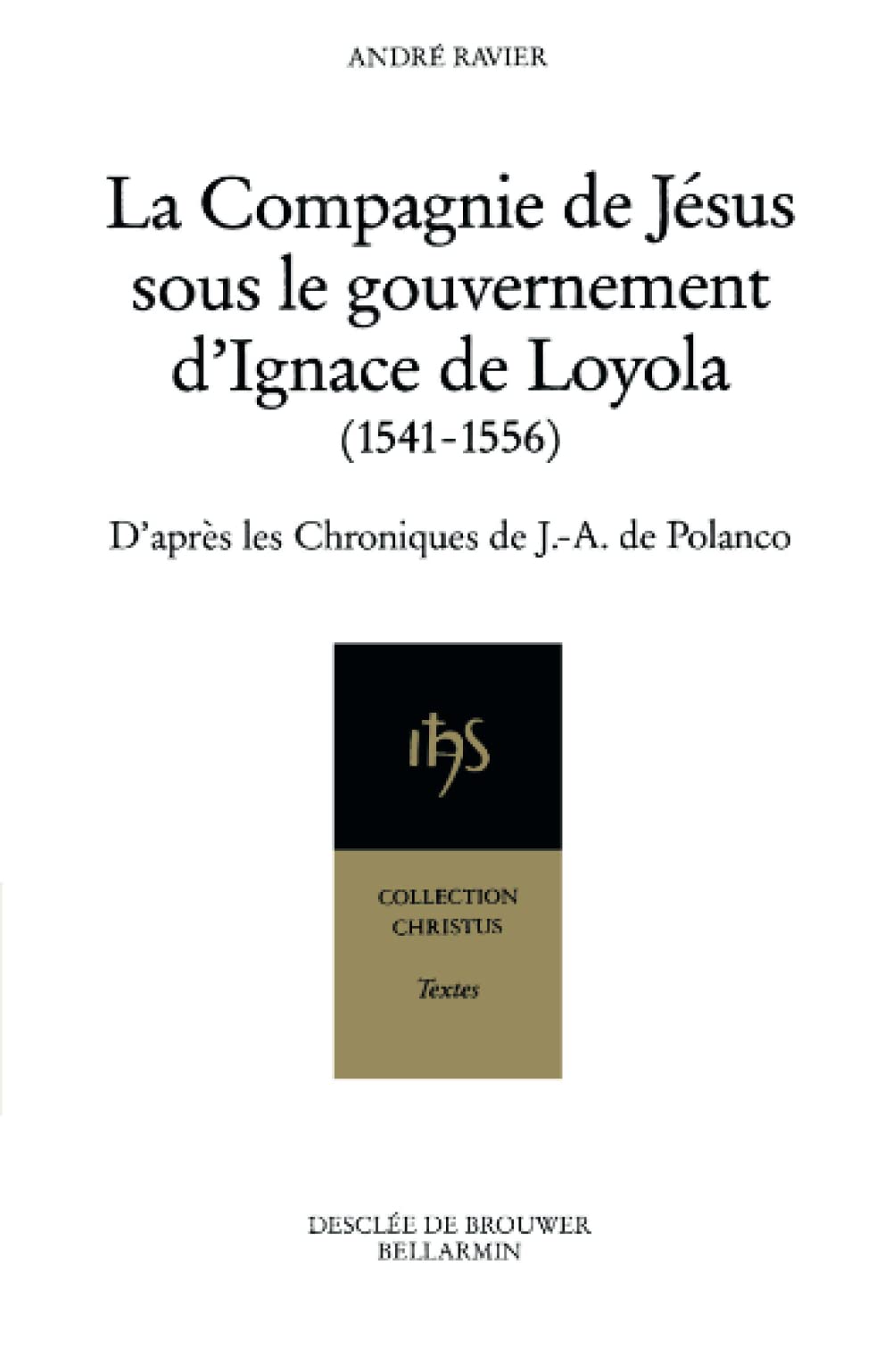 La Compagnie de Jésus sous le gouvernement d'Ignace de Loyola, 1541-1556 9782220031989