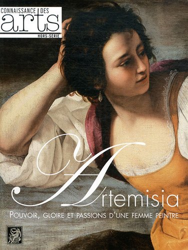 Connaissance des Arts, Hors-Série N° 522 : Artemisia : Pouvoir, gloire et passions d'une femme peintre 9782758003854