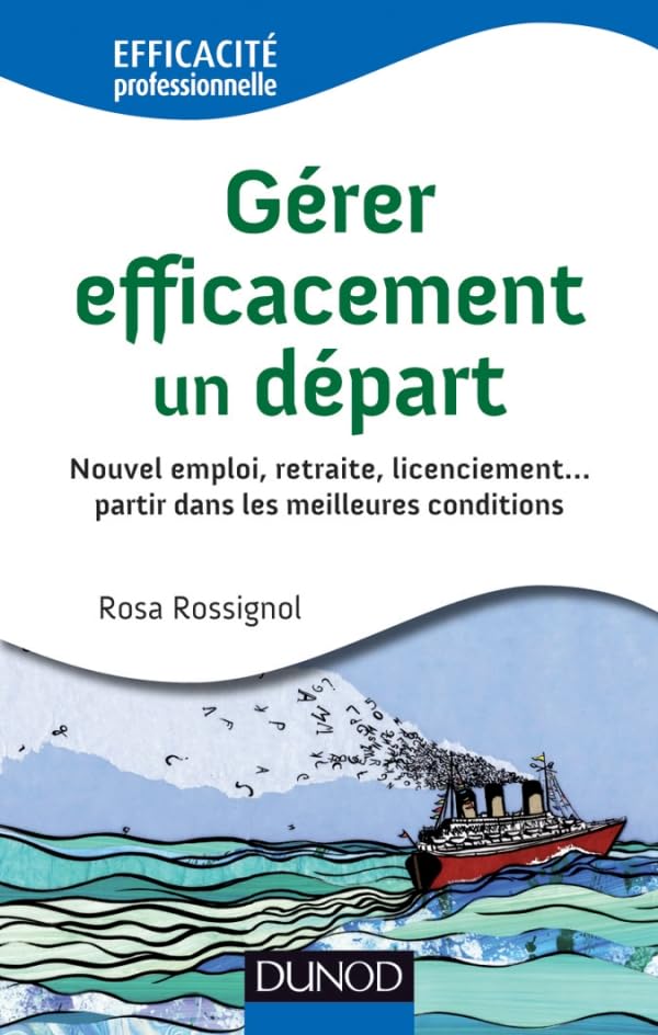 Gérer efficacement un départ - Nouvel emploi, retraite, licenciement: Nouvel emploi, retraite, licenciement... partir dans les meilleures conditions 9782100563869