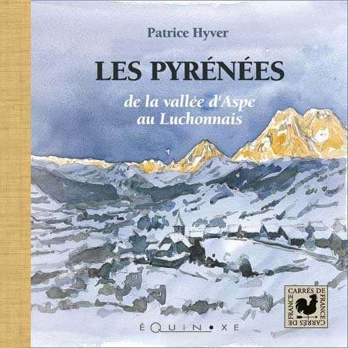 Les Pyrénées : De la vallée d'Aspe au Luchonnais 9782841352760