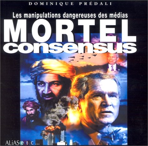 Mortel consensus : Les manipulations dangereuses des médias 9782847260236