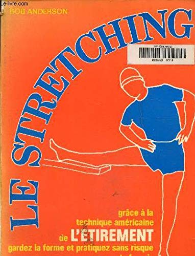 Le Stretching: Grâce à la technique américaine de l'étirement, gardez la forme et pratiquez sans risque vos sports favoris 9782263007385
