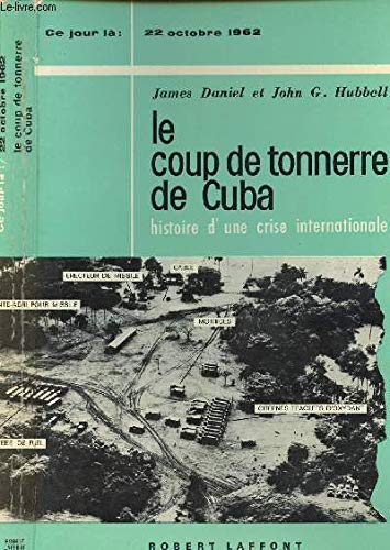 Le coup de tonnerre de Cuba. Histoire d'une crise internationale. 22 octobre 1962