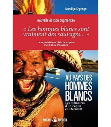 Au pays des hommes blancs. Les mémoires d'un Papou en Occident (3em édition augmentée) 9782953887372