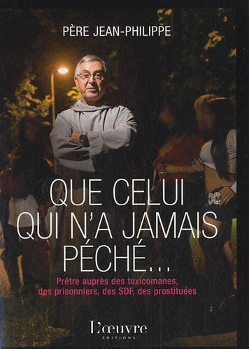 Que celui qui n'a jamais péché : Prêtre auprès des toxicomanes, des prisonniers, des SDF, des prostituées 9782356311160