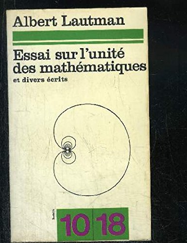 Essai sur l'unité des mathématiques et divers écrits - préfaces de Costa de Beauregard, Jean Dieudonné et Maurice Loi
