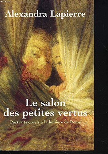Le salon des petites vertus. Portraits cruels à la lumière de Rome. 9782702859667