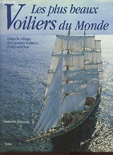 Les plus beaux voiliers du monde: Dans le sillage des grands voiliers d'aujourd'hui 9782263021732