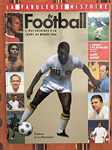 La Fabuleuse Histoire du football, tome 1 : Des origines à la Coupe du Monde 1966 9782732420523