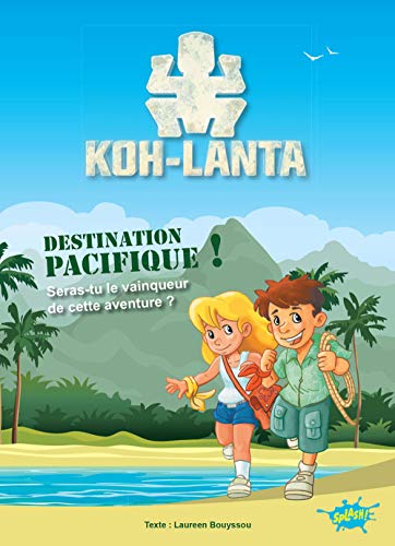 Koh-Lanta - Une aventure dont tu es le héros - Destination pacifique ! 9782368291900