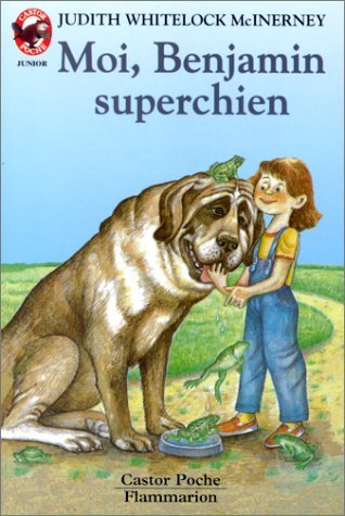 Moi, benjamin superchien: - HISTOIRE D'ANIMAUX, JUNIOR DES 8/9 ANS 9782081618206