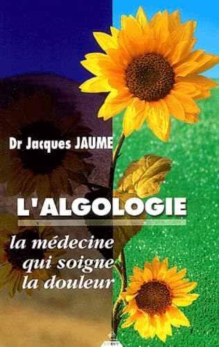 L'algologie : La médecine qui soigne la douleur 9782844541284