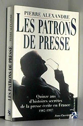Les patrons de presse: Quinze ans d'histoires secrètes de la presse écrite en France (1982-1997) 9782843370106
