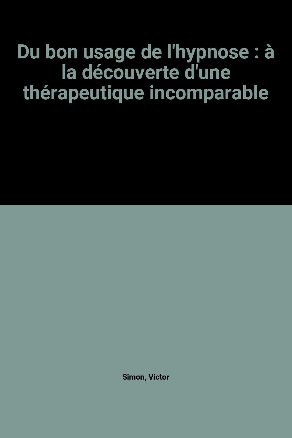 Du bon usage de l'hypnose : à la découverte d'une thérapeutique incomparable 9782702829691