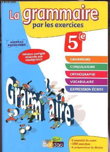 La grammaire par les exercices 5 e : Nouveau programme, Version corrigee reservee aux enseignants 9782047328279