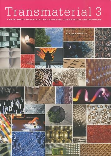 Transmaterial 3: A Catalog of Materials that Redefine our Physical Environment 9781568988931
