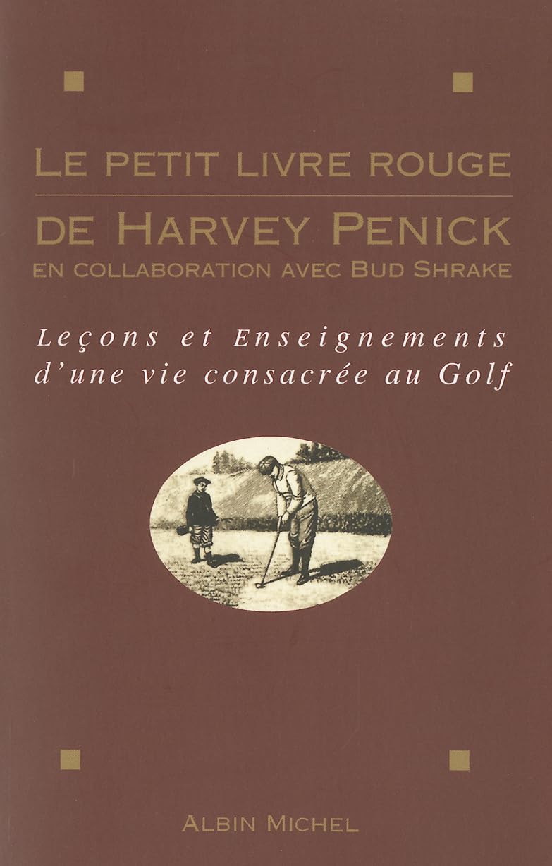 Le Petit Livre rouge de Harvey Penick: Leçons et enseignements d'une vie consacrée au golf 9782226076731