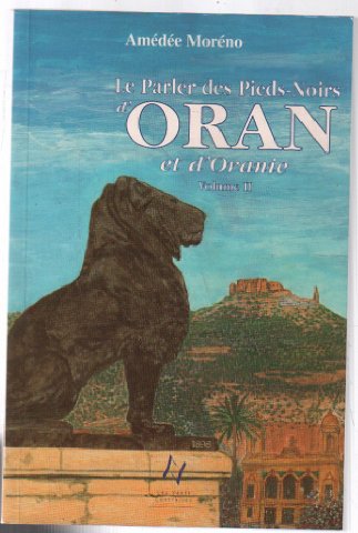 Le parler des Pieds-Noirs d'Oran et d'Oranie, tome 2 9782910953102