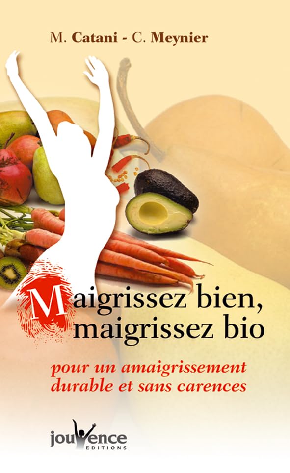 Maigrissez bien, maigrissez bio : Pour un amaigrissement durable et sans carences 9782883532403