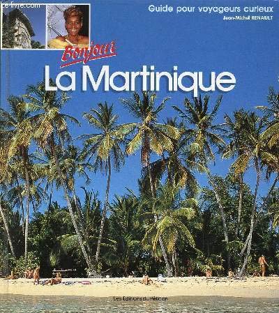 Bonjour la Martinique : guide pour voyageurs curieux 9782903696153