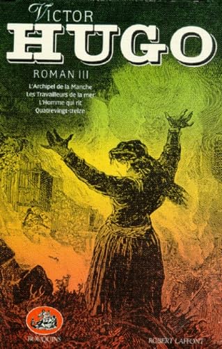 Oeuvres complètes Roman III. L'Archipel de la Manche. Les Travailleurs de la mer. L'Homme qui rit. Quatrevingt-treize 9782221046906