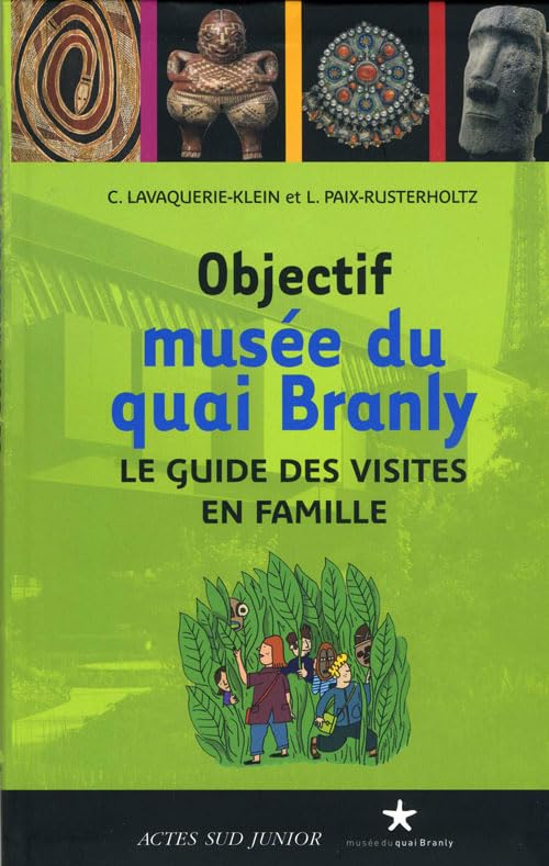 Objectif musée du quai Branly: Le guide des visites en famille 9782742790920