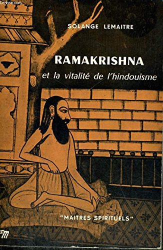 RAMAKRISHNA ET LA VITALITE DE L'HINDOUISME - Collection Maîtres spirituels n°18