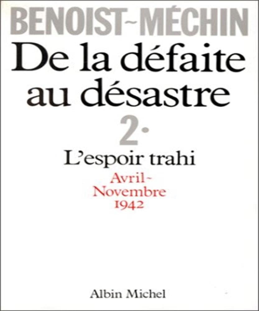 De la défaite au désastre - 2. L'espoir trahi Avril-Novembre 1942 9782226022455
