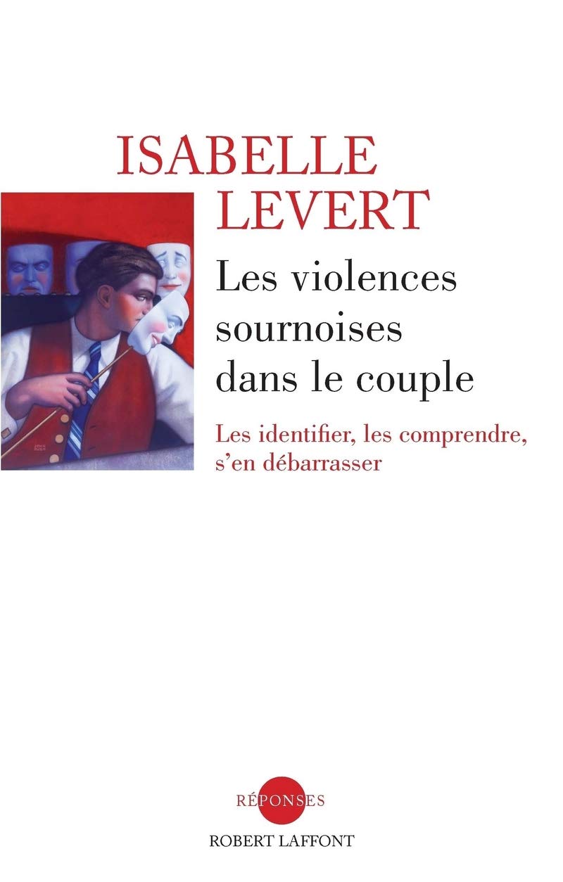 Les Violences sournoises dans le couple: Les identifier, les comprendre, s'en débarrasser 9782221124765