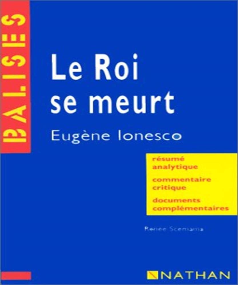 "Le roi se meurt", Eugène Ionesco: Résumé analytique, commentaire critique, documents complémentaires 9782091800509