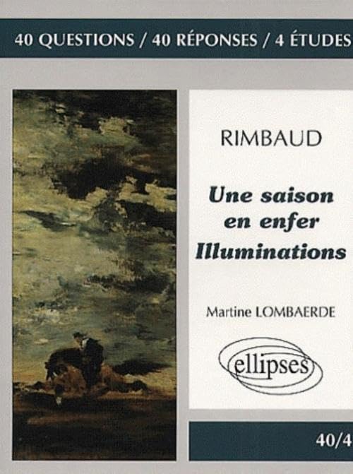 Rimbaud, Une saison en enfer - Illuminations : 40 questions, 40 réponses 4 études 9782729803742