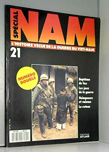 NAM spécial, n° 21 : L'histoire vécue de la guerre du Vietnam - Baptême du feu, les jeux de la guerre, vainqueurs et vaincus, le retour