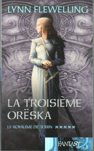 La troisième Oreska (le royaume de Tobin tome 5) 9782298008319