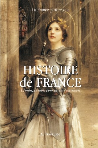 Histoire de France : L'indispensable pour devenir incollable: Précis chronologique incontournable pour comprendre le passé 9782367220109