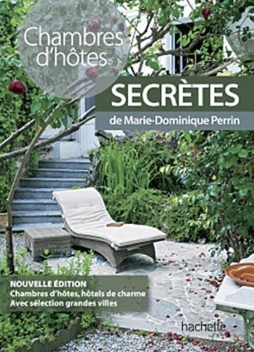 Chambres d'hôtes secrètes: Près de 450 chambres d'hôtes et hôtels de charme en France 9782012449831