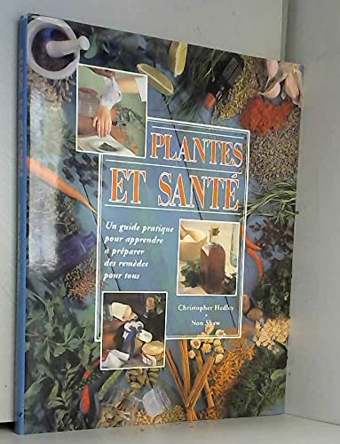Plantes et santé : Un guide pratique pour apprendre à préparer des remèdes pour tous 9782743412128