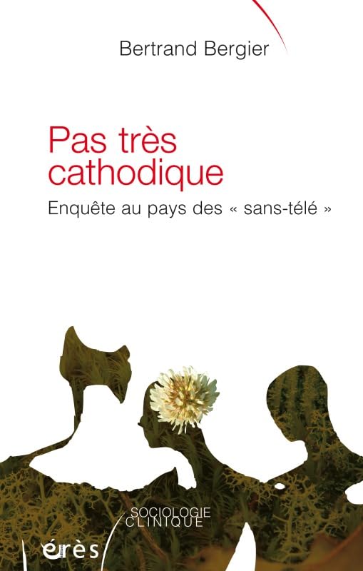 Pas très cathodique: Enquête au pays des "sans-télé" 9782749212913